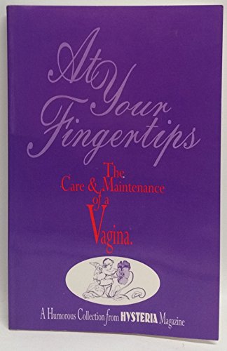 Stock image for At Your Fingertips: The Care & Maintenance of a Vagina/a Humorous Collection from Hysteria Magazine for sale by Wonder Book