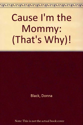 Beispielbild fr Cause I'm the Mommy: (That's Why)! zum Verkauf von Wonder Book