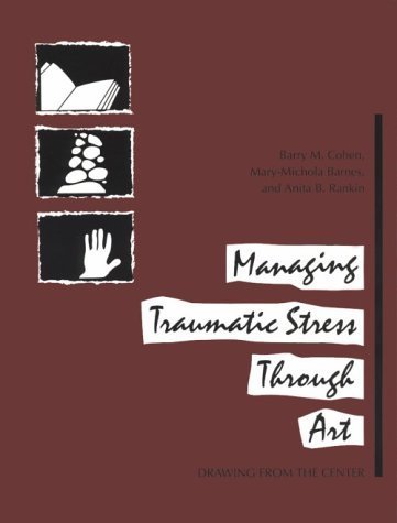 Imagen de archivo de Managing Traumatic Stress Through Art: Drawing from the Center a la venta por Half Price Books Inc.