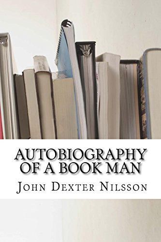 Beispielbild fr Autobiography of a Book Man: The Life Story of John Dexter Nilsson zum Verkauf von Wonder Book