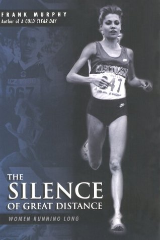 The Silence of Great Distance: Women Running Long (9780962924323) by Murphy, Frank