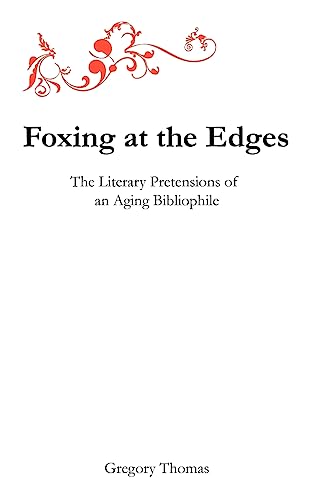 Beispielbild fr Foxing at the Edges: the literary pretensions of an aging bibliophile zum Verkauf von Affordable Collectibles