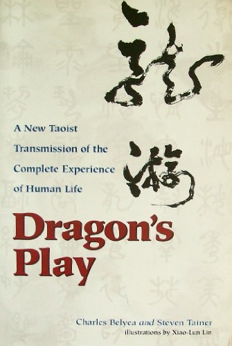 Dragon's Play: A New Taoist Transmission of the Complete Experience of Human Life (9780962930812) by Charles Belyea; Steven Tainer