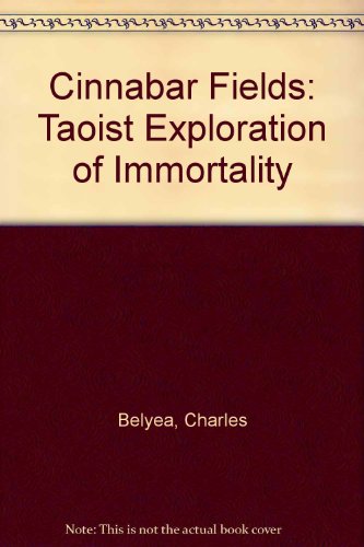 Cinnabar Fields: Taoist Exploration of Immortality (9780962930829) by Belyea, Charles; Tainor, Steven; Tainer, Steven