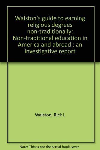Walston's guide to earning religious degrees non-traditionally: Non-traditional education in America and abroad : an investigative report (9780962931215) by Rick L Walston
