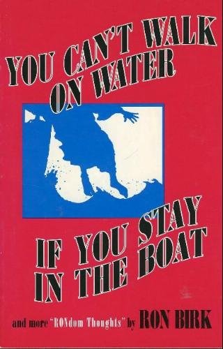 Stock image for You Can't Walk on Water If You Stay in the Boat : And More "Rondom Thoughts" for sale by -OnTimeBooks-