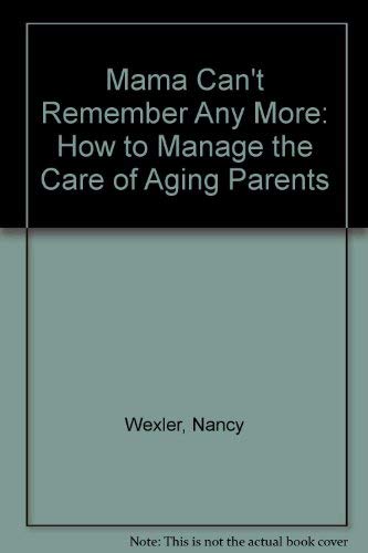 Mama Can't Remember Any More: How to Manage the Care of Aging Parents (9780962935800) by Wexler, Nancy; Smith, Wesley J.