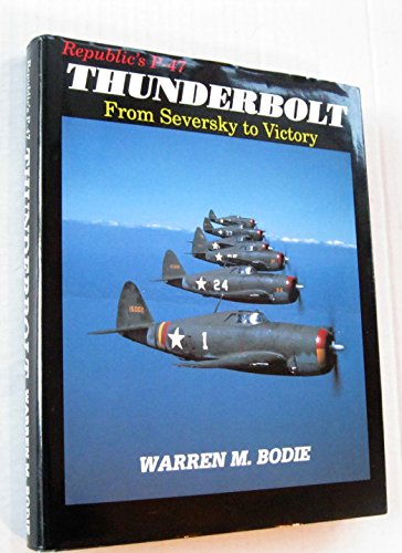 9780962935916: Republic's P-47 Thunderbolt: From Seversky to Victory