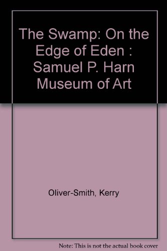 Stock image for The Swamp: On the Edge of Eden : Samuel P. Harn Museum of Art for sale by Ergodebooks