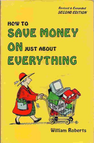 How to Save Money on Just about Everything (9780962949807) by Roberts, William