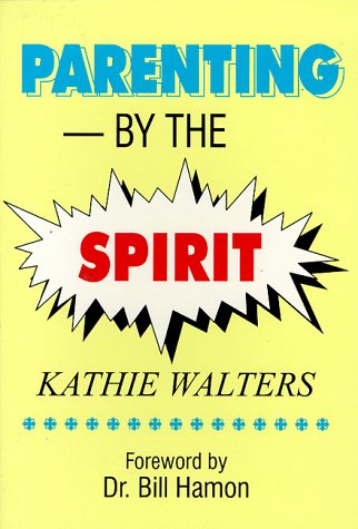 Parenting by the Spirit: (9780962955945) by Kathie Walters