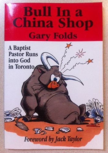 Stock image for BULL IN A CHINA SHOP A Baptist Pastor Runs Into God in Toronto for sale by Neil Shillington: Bookdealer/Booksearch