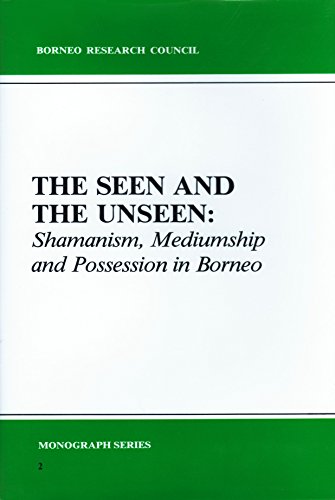 Stock image for THE SEEN AND THE UNSEEN: SHAMANISM, MEDIUMSHIP AND POSSESSION IN BORNEO. Borneo Research Council Monograph Series Volume #2 [Vol. II - Vol. Two]. for sale by David Hallinan, Bookseller
