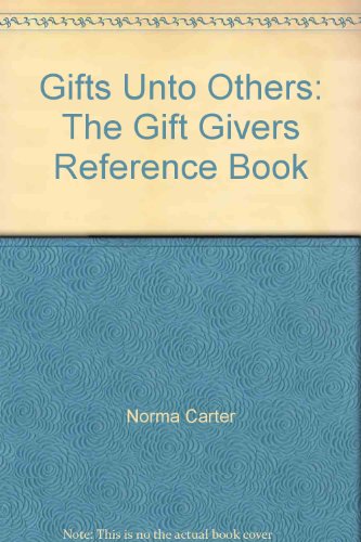 Gifts Unto Others: The Gift Givers Reference Book (9780962960628) by Norma Carter