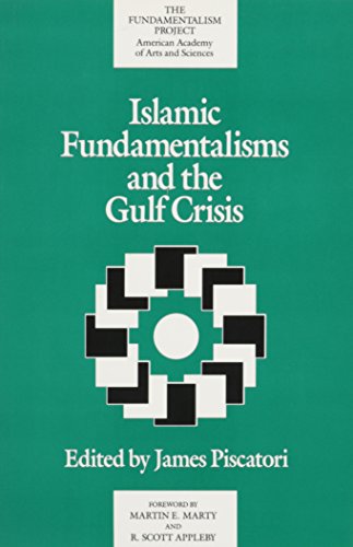 Islamic Fundamentalisms and the Gulf Crisis. Edited by James Piscatori. Foreword by Martin E. Mar...