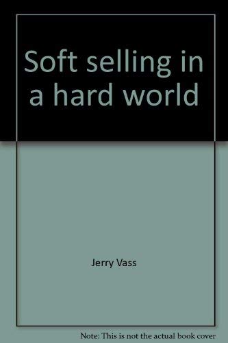 9780962961007: Soft Selling in a Hard World : Plain Talk on the A