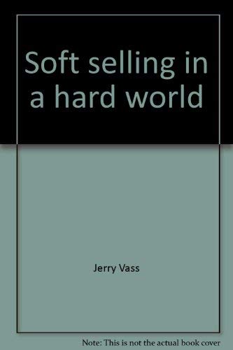 Stock image for Soft selling in a hard world for sale by Wonder Book