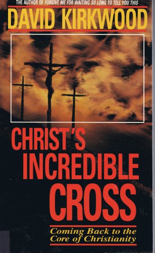 Stock image for Christ's Incredible Cross: Coming Back to the Core of Christianity for sale by ThriftBooks-Dallas