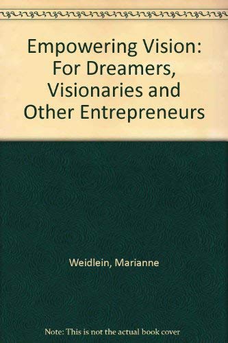 Empowering Vision: For Dreamers, Visionaries and Other Entrepreneurs (9780962963667) by Weidlein, Marianne; Roth, Stephanie