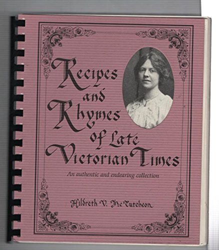 Stock image for Recipes and Rhymes of Late Victorian Times: An Authentic and Endearing Collection for sale by Good Old Books