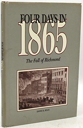 Stock image for Four Days in 1865: The Fall of Richmond for sale by Once Upon A Time Books