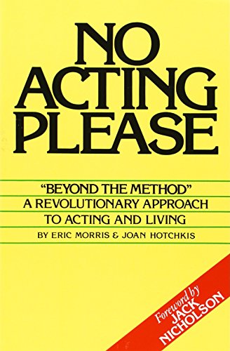 No Acting Please: A Revolutionary Approach to Acting and Living