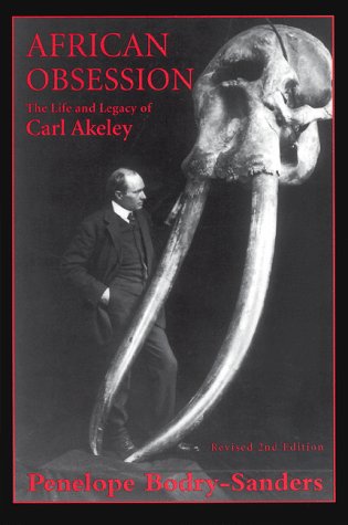 Beispielbild fr African Obsession: The Life and Legacy of Carl Akeley zum Verkauf von Patrico Books