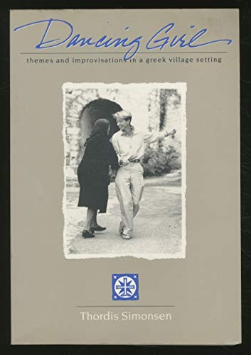 Imagen de archivo de Dancing Girl : Themes and Improvisations in a Greek Village Setting a la venta por Better World Books