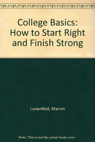 College Basics: How to Start Right and Finish Strong (9780962978319) by Lunenfeld, Marvin; Lunenfeld, Peter