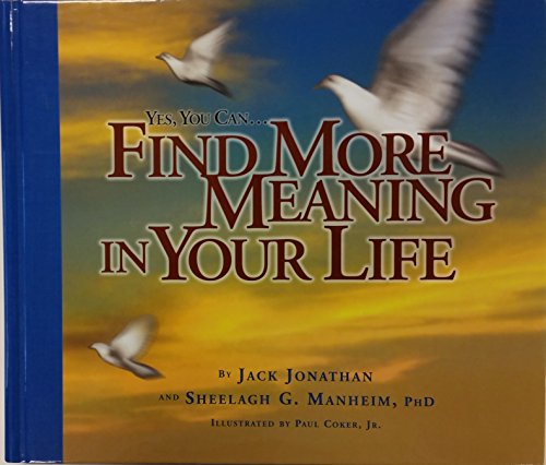 Yes You Can... Find More Meaning in Your Life: Positive Attitude--Physical, Financial, and Social Well-Being and Passion for Knowledge (9780962978869) by Manheim, Sheelagh G.; Jr., Paul Coker