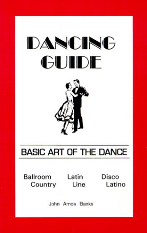 Stock image for Dancing Guide: Basic Art of the Dance, Ballroom, Latin, Disco, Country, Line, Latino for sale by ThriftBooks-Dallas