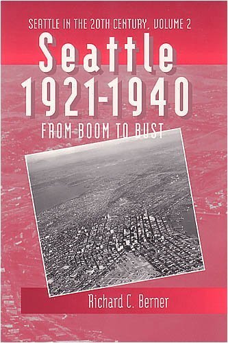 

Seattle, 1921-1940: From Boom to Bust (Seattle in the Twentieth Century Series : Volume 2)