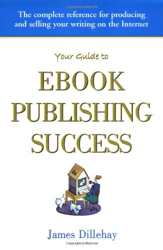 Stock image for Your Guide to Ebook Publishing Success: How to Create and Profitably Sell Your Writing on the Internet for sale by medimops