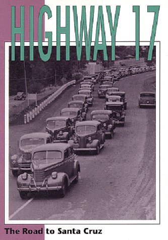 Stock image for Highway 17: The Road to Santa Cruz for sale by ThriftBooks-Atlanta