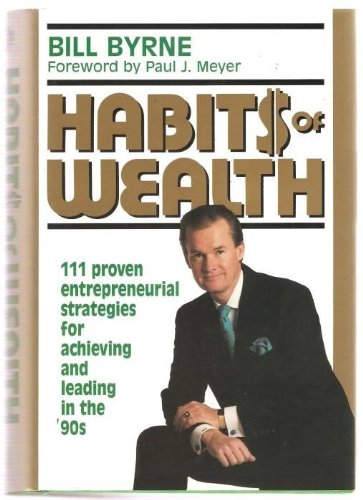 Stock image for Habits of Wealth : 111 Proven Entrepreneurial Strategies for Achieving and Leading in the 90s for sale by Better World Books