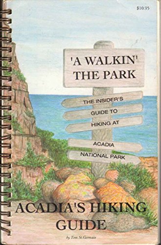 Beispielbild fr A Walkin the Park: The Insiders Guide to Hiking at Acadia National Park zum Verkauf von Ezekial Books, LLC