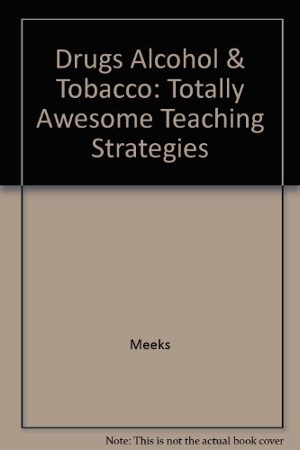 Imagen de archivo de Drugs, Alcohol, and Tobacco: Totally Awesome Teaching Strategies�, a la venta por Wonder Book