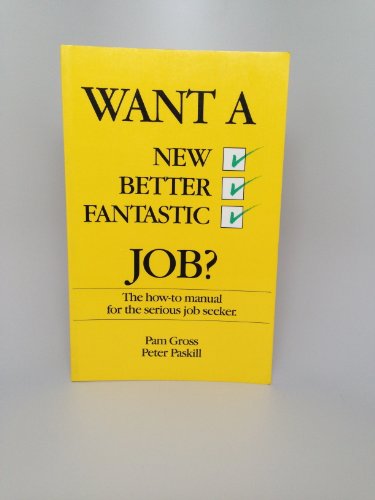 Stock image for Want a New Better Fantastic Job?: A How-To Manual for the Serious Job Seeker for sale by Seattle Goodwill