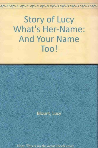 The Story of Lucy What'S-Her-Name!: And Your Name Too!