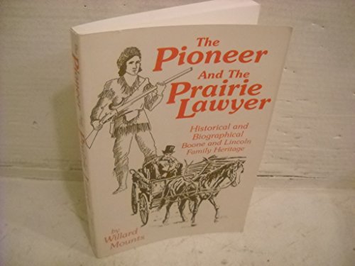 9780963003812: The Pioneer and the Prairie Lawyer : Boone and Lincoln Family Heritage : Biographical and Historical, 1603-1985