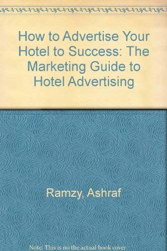 Stock image for How to Advertise Your Hotel to Success: The Marketing Guide to Hotel Advertising: What Every Hotel Manager and Marketer Should Know about Marketing an for sale by ThriftBooks-Atlanta