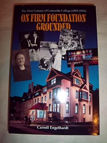 Beispielbild fr On Firm Foundation Grounded : The First Century of Concordia College, 1891-1991 zum Verkauf von Better World Books