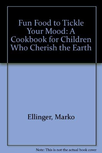 Stock image for Fun Food to Tickle Your Mood: A Cookbook for Children Who Cherish the Earth for sale by Half Price Books Inc.