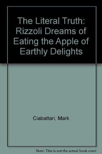 Stock image for The Literal Truth: Rizzoli Dreams of Eating the Apple of Earthly Delights for sale by SecondSale