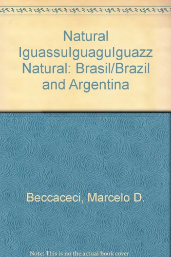 Natural Iguassu/Iguagu/Iguazz Natural: Brasil/Brazil and Argentina (9780963018090) by Marcelo D. Beccaceci