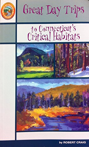 Great Day Trips to Connecticut's Critical Habitats (9780963018137) by Craig, Robert