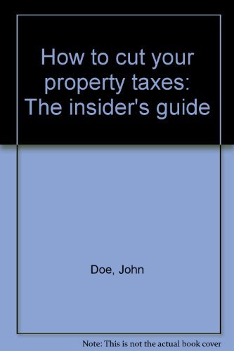 How to cut your property taxes: The insider's guide (9780963019608) by Doe, John