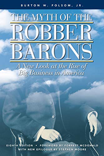 Imagen de archivo de The Myth of the Robber Barons: A New Look at the Rise of Big Business in America a la venta por SecondSale