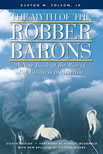 

The Myth of the Robber Barons: A New Look at the Rise of Big Business in America [signed]