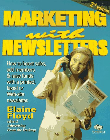 Beispielbild fr Marketing with Newsletters, Second Edition: How to Boost Sales, Add Members, Raise Donations and Further Your Cause With a Printed, Faxed or Web Site Newsletter zum Verkauf von Robinson Street Books, IOBA